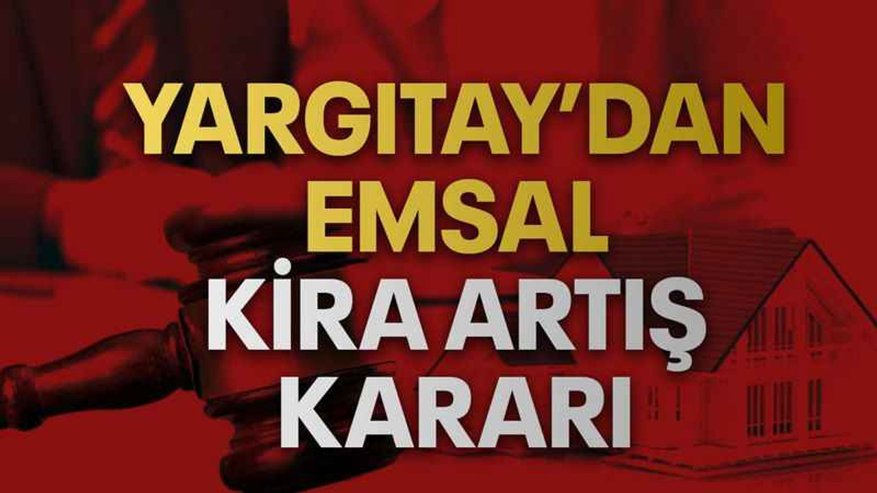 Yargıtay’dan emsal kira artış kararı